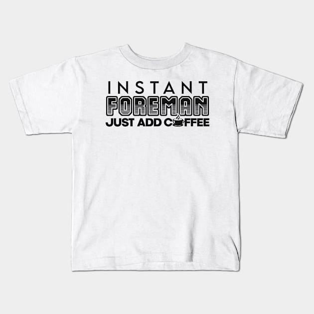 Instant foreman just add coffee Kids T-Shirt by NeedsFulfilled